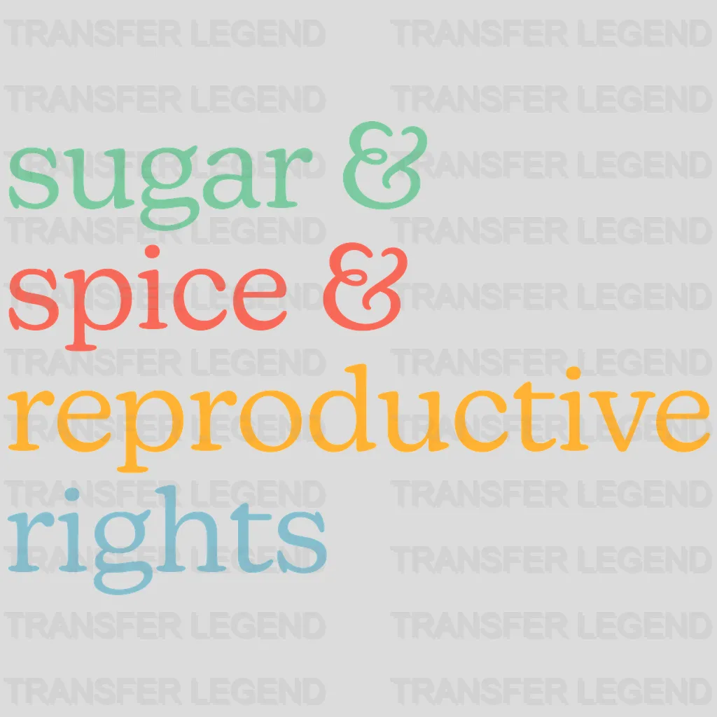 sugar and Spice & Reproductive Rights Woman Design - DTF heat transfer - transferlegend