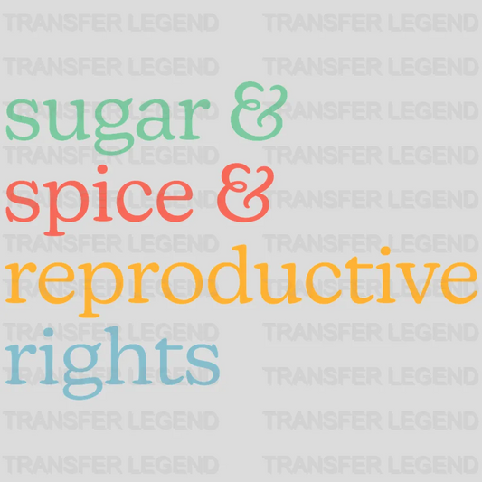 sugar and Spice & Reproductive Rights Woman Design - DTF heat transfer - transferlegend