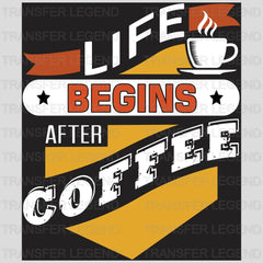 Life Begins With Coffee Design - DTF Heat Transfer - transferlegend