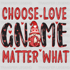 CHOOSE LOVE GNOME MATTER WHAT - DTF heat transfer - transferlegend