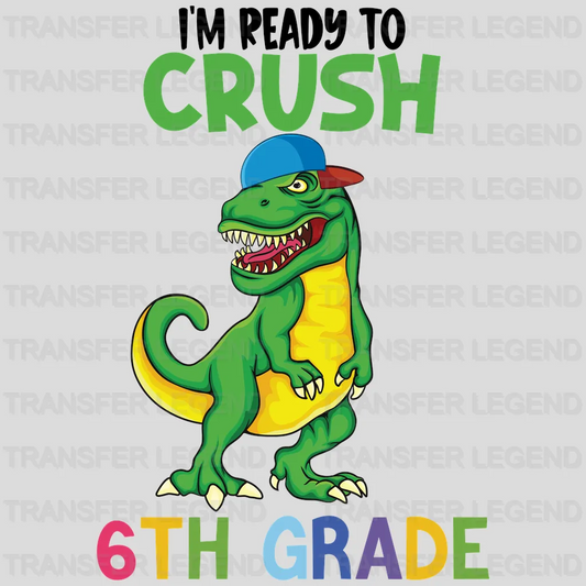 I'm Ready To Crush 6th Grade - Back To School DTF Transfer - transferlegend