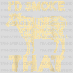 I'd Smoke That Design - DTF heat transfer - transferlegend