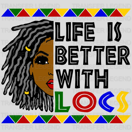 Life is better with Locs Afro Woman design- DTF heat transfer - transferlegend