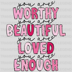 You Are Worthy You Are Beautiful You Are Loved You Are Enough - Mothers Day  - Funny Mom - Design - DTF heat transfer - transferlegend