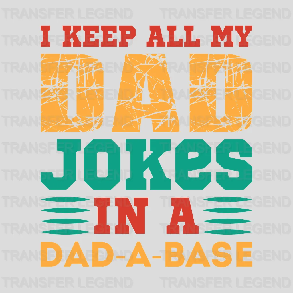 I Keep All My Dad Jokes In A Dad-a-base Design - DTF heat transfer - transferlegend