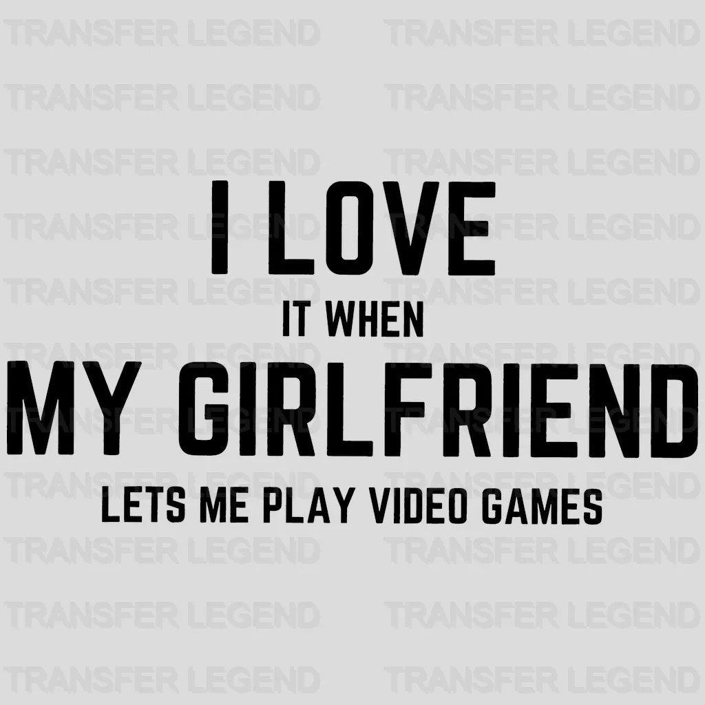 I Love It When My Girlfriend Lets Me Play Video Games Valentine's Day Design - DTF heat transfer - transferlegend