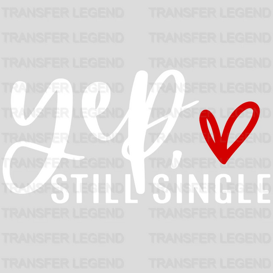 Yep Still Single Anti Valentines Day Design - DTF heat transfer - transferlegend