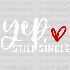 Yep Still Single Anti Valentines Day Design - DTF heat transfer - transferlegend