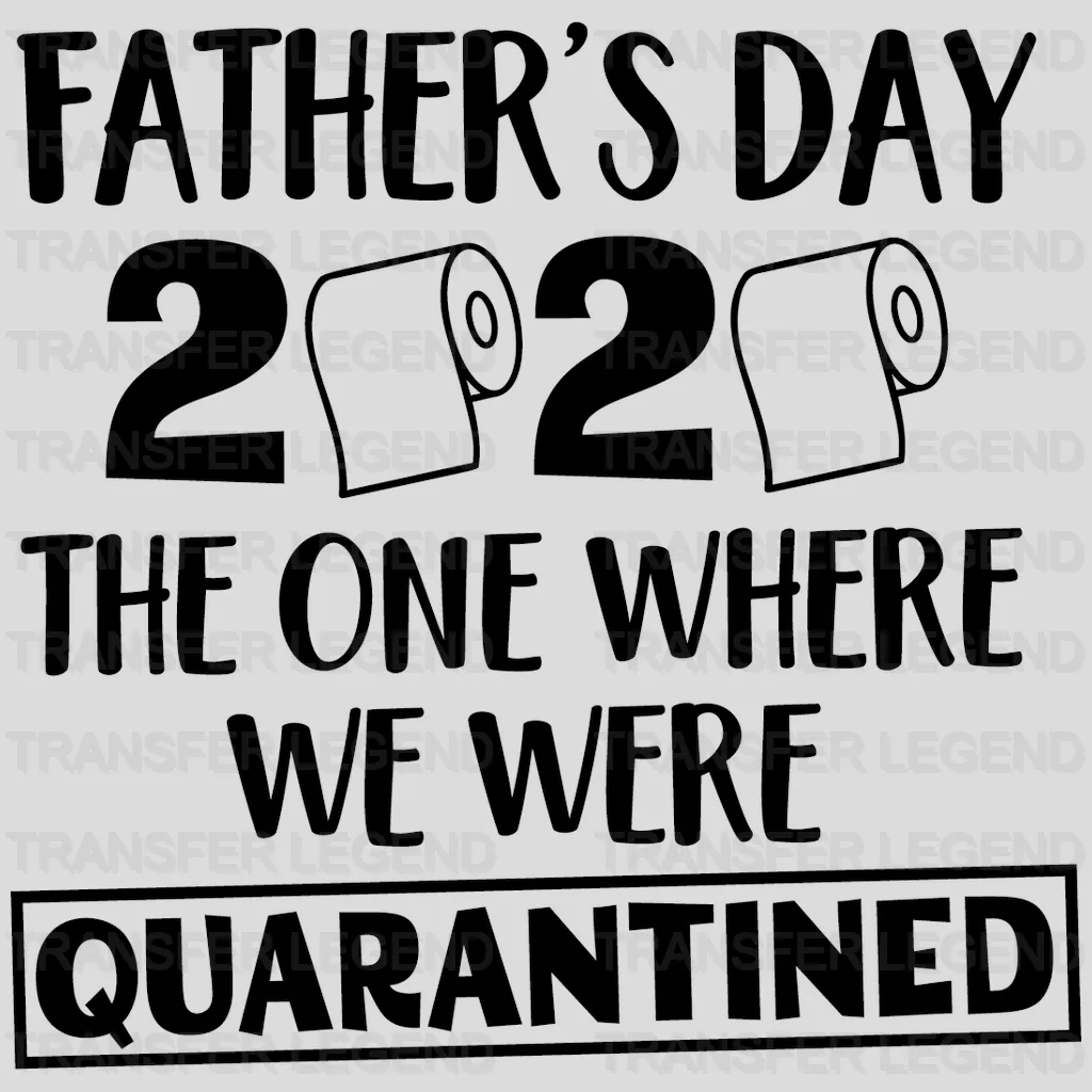 Father's Day 2020 The One Where We Were Quarantined Design - DTF heat transfer - transferlegend