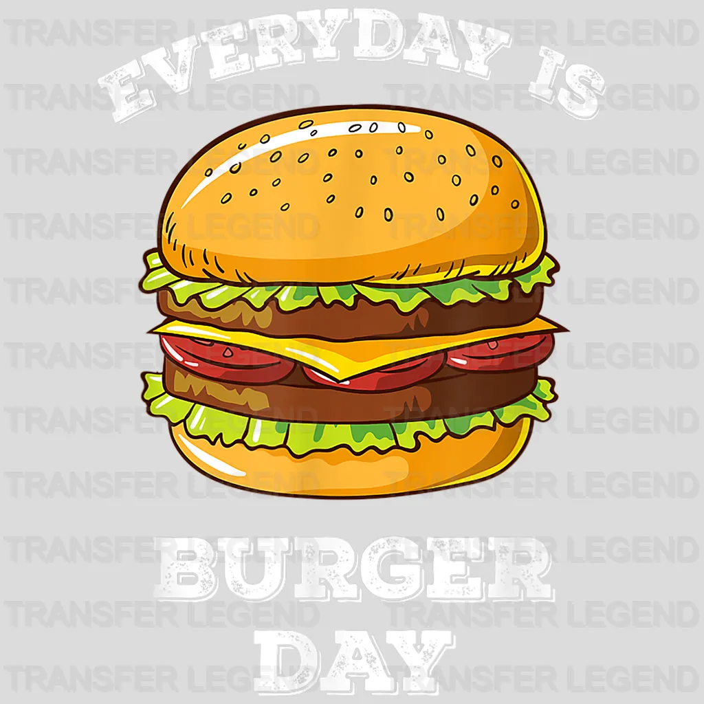 Every Day Is Burger Day Design - DTF heat transfer - transferlegend