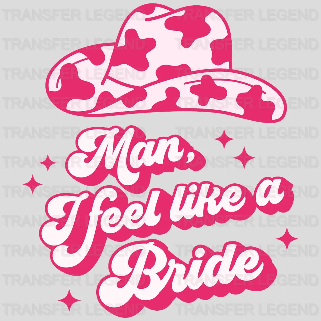 Man I Feel Like A Bride And Let's Go Girls design- DTF heat transfer - transferlegend