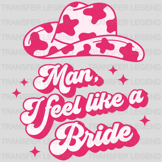 Man I Feel Like Bride design- DTF heat transfer - transferlegend