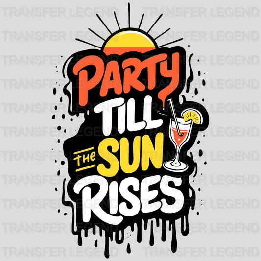 Till The Sun Rises Party Design - DTF Heat Transfer - transferlegend