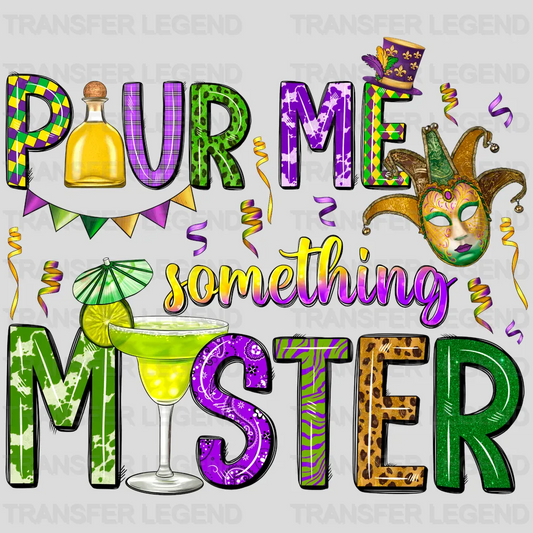 Pour Me Something Mister Mardi Gras Design- Mardi Gras DTF heat transfer - transferlegend