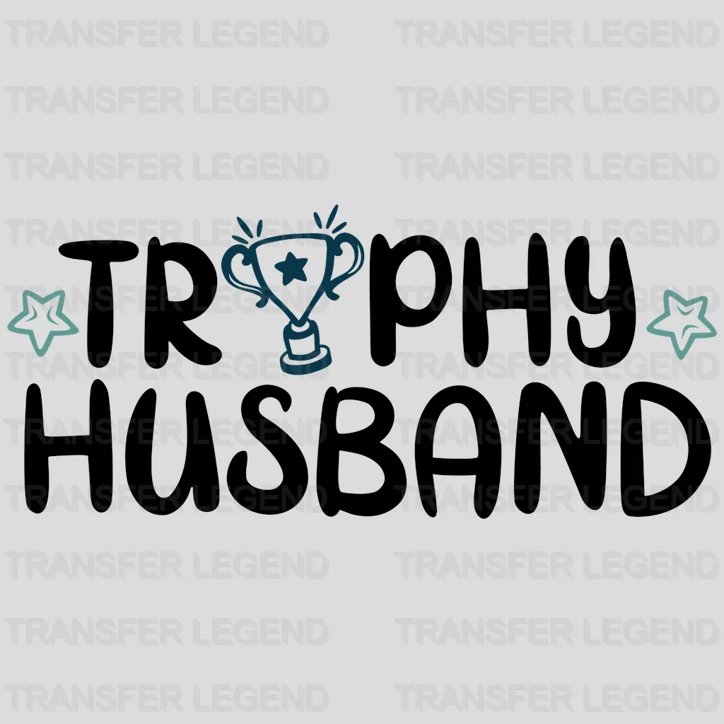 Trophy Husband - Funny Husband - Fathers Day - New Husband Design - DTF heat transfer - transferlegend