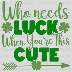 Who Needs Luck When You're This Cute St. Patrick's Day Design - DTF heat transfer - transferlegend