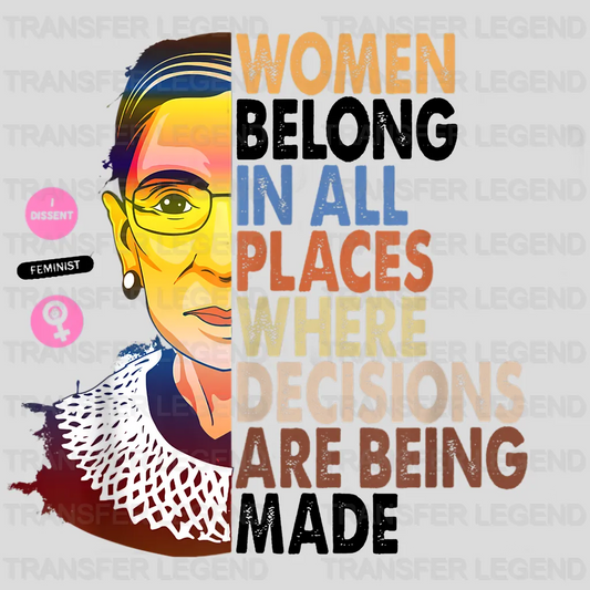 Women Belong In All Places Where Decisions Are Being Made Design - DTF heat transfer - transferlegend