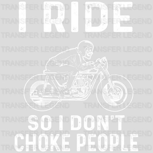 I Ride So I Don't Choke People - Motocycle Design DTF Heat Transfer - transferlegend