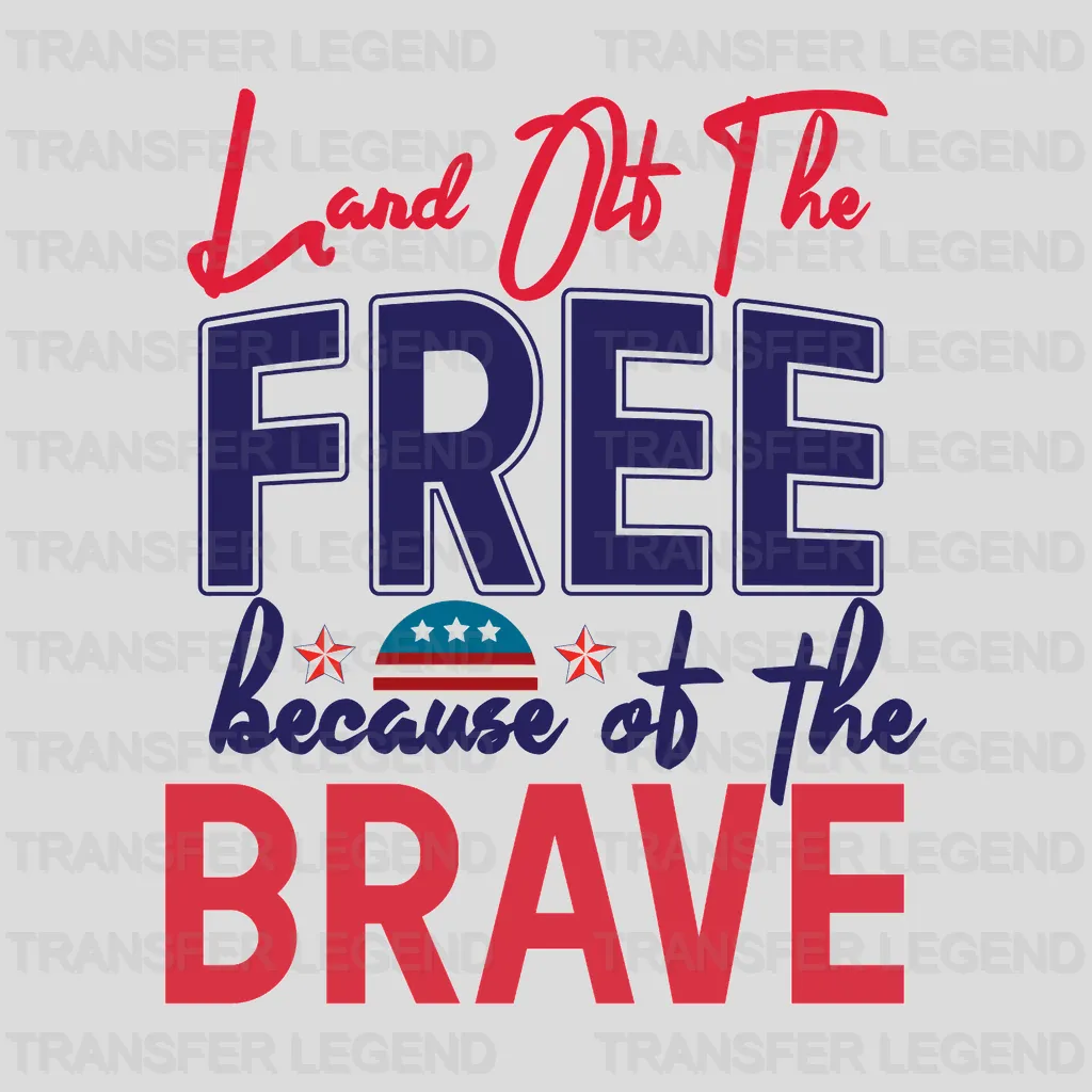 Land Of The Free Because Of The Brave - Memorial Day DTF Transfer - transferlegend