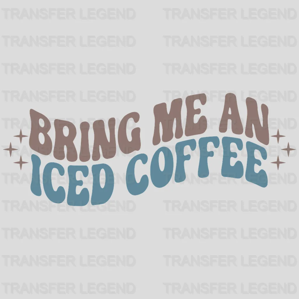 Bring Me An Iced Coffee Design - DTF heat transfer - transferlegend