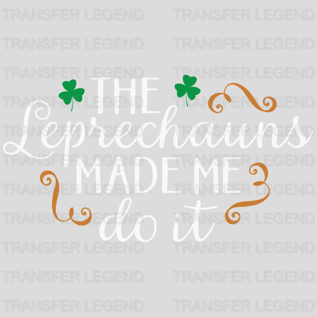 The Leprechauns Made Me Do It St. Patrick's Day Design - DTF heat transfer - transferlegend