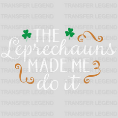 The Leprechauns Made Me Do It St. Patrick's Day Design - DTF heat transfer - transferlegend