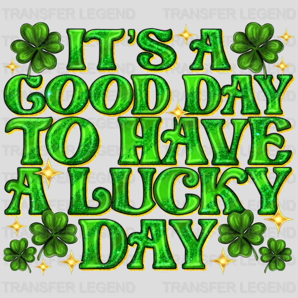 It's A Good Day To Have A Lucky Day St. Patrick's Day Design - DTF heat transfer - transferlegend