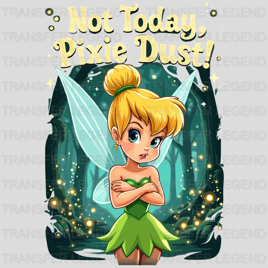 Not Today,Pixie Dust Disney Designs - DTF Heat Transfers