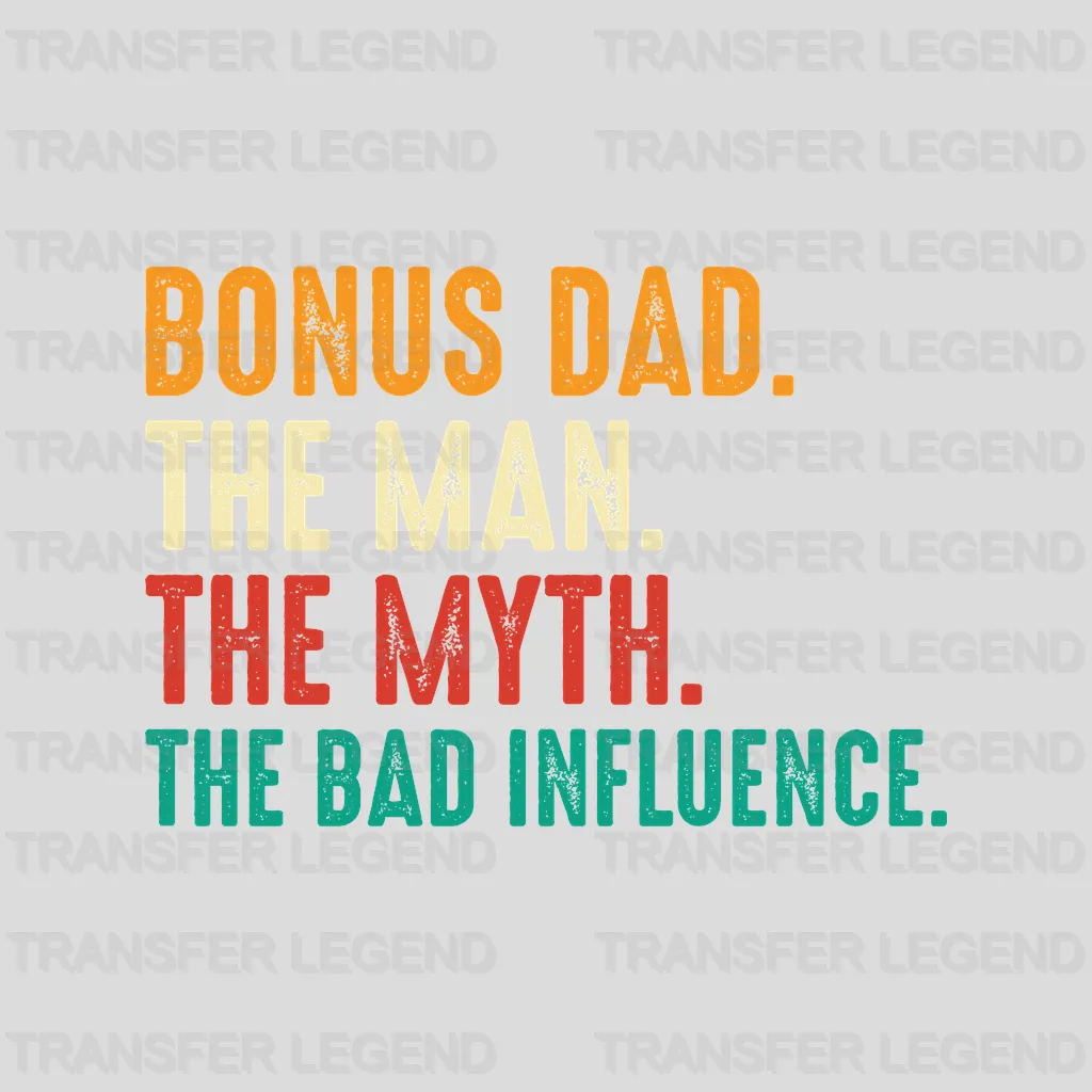 Bonus Dad The Man The Myth The Bad Influence Design - DTF heat transfer - transferlegend