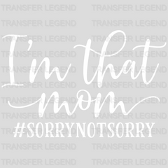 I'm That Mom Sorry Not Sorry - Mothers Day - Tired Mom - Design - DTF heat transfer - transferlegend