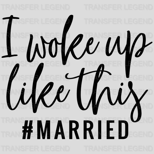 I woke up like this #MARRIED design- DTF heat transfer - transferlegend