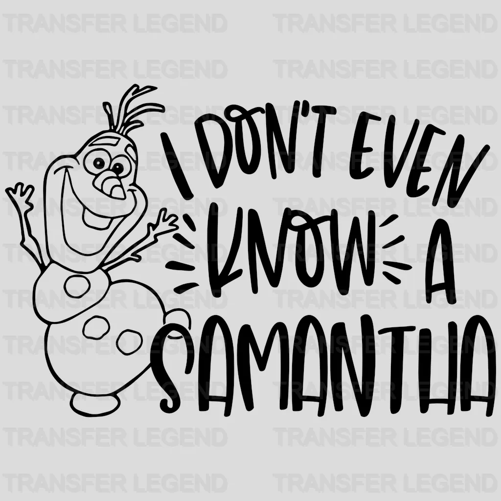 Disney Frozen Olaf - I Dont Even Know Samantha Design - DTF heat transfer - transferlegend