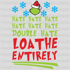 Hate Hate Hate Double Loathe Entirely Grinch Face Design, Christmas Design- DTF heat transfer - transferlegend