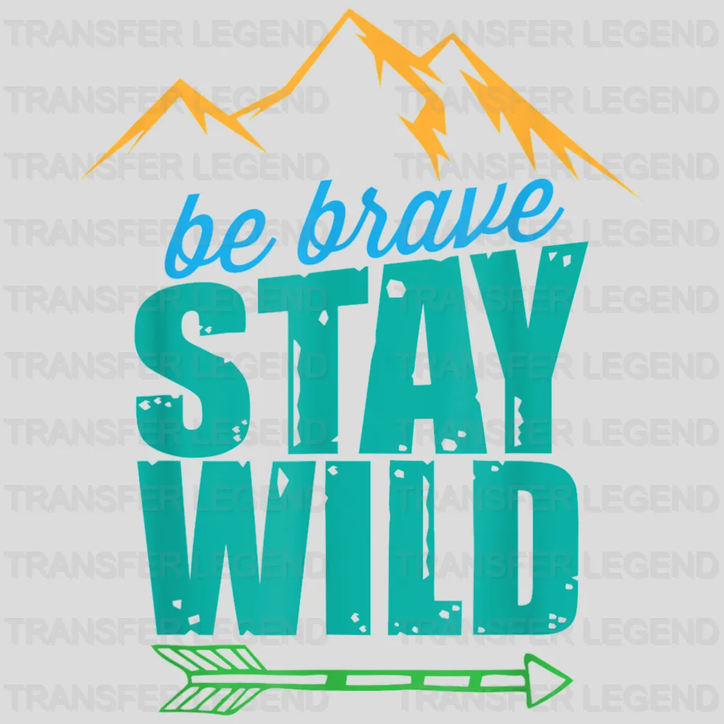 Be Brave Stay Wild - Adventure Design - DTF heat transfer - transferlegend