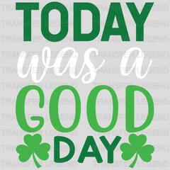 Today Was A Good Day St. Patrick's Day Design - DTF heat transfer - transferlegend