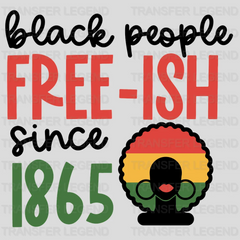 Black People Free- ish Since 1865- BLM design DTF heat transfer - transferlegend