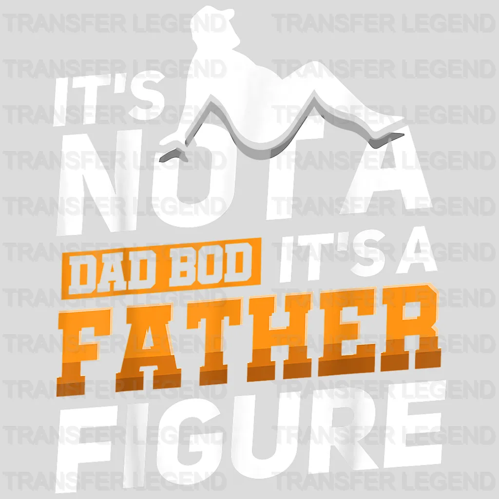 It's Not A Dad Bod It's a Father Figure Design - DTF heat transfer - transferlegend