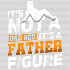 It's Not A Dad Bod It's a Father Figure Design - DTF heat transfer - transferlegend