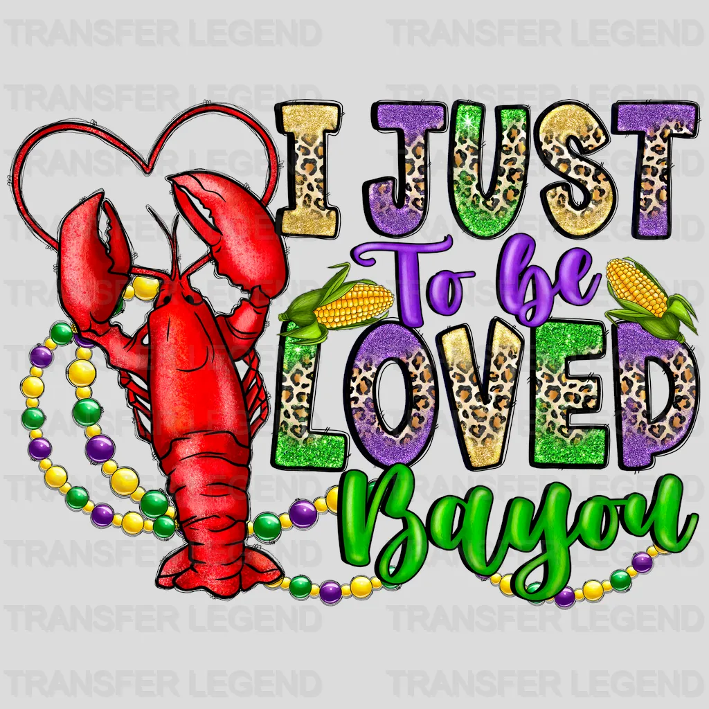 I Just To Be Loved Bayou Mardi Gras Design- Mardi Gras DTF heat transfer - transferlegend