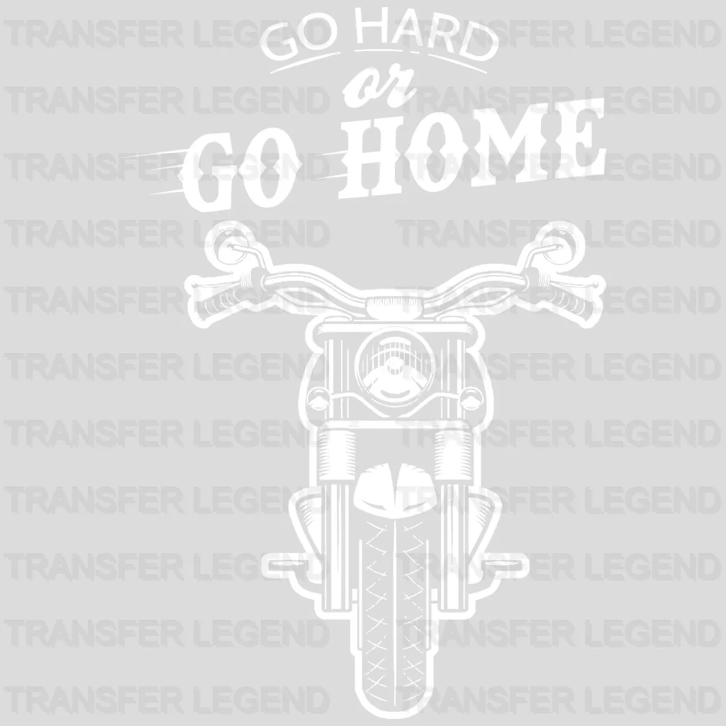 Go Hard Or Go Home - Motocycle Design DTF Heat Transfer - transferlegend