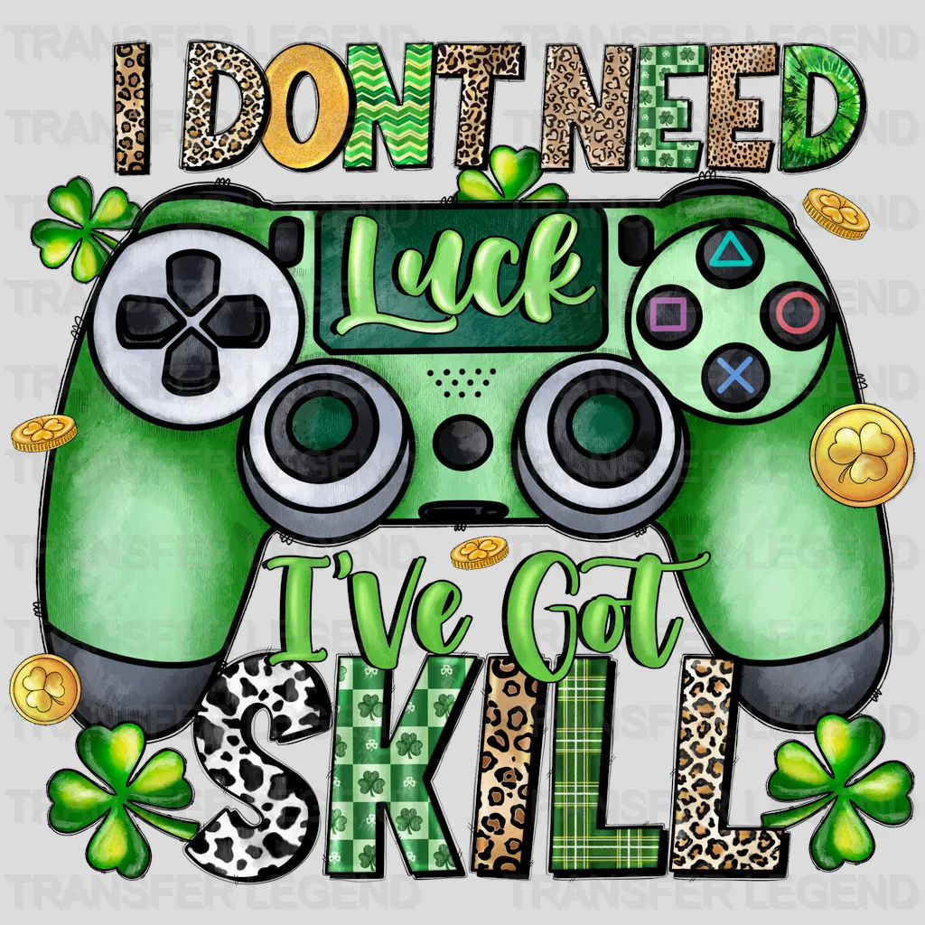 I Don't Need Luck I've Got Skill St. Patrick's Day Design - DTF heat transfer - transferlegend