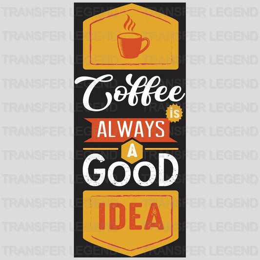 Is Always Good Coffee Design - DTF Heat Transfer - transferlegend