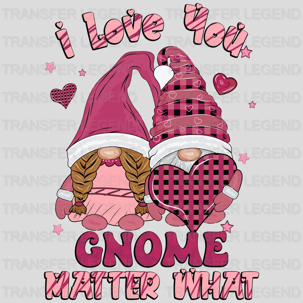 I LOVE YOU GIRL GNOME MATTER WHAT - DTF heat transfer - transferlegend