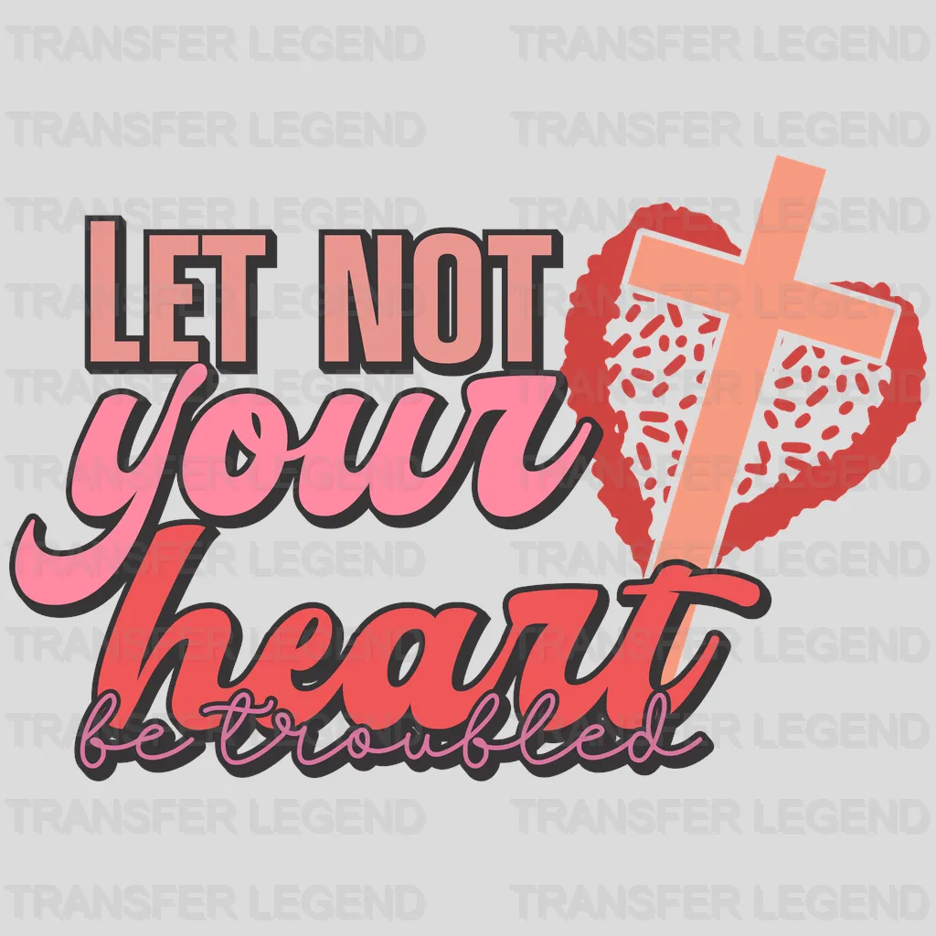 Let Not Your Heart Be Troubled  DTF Transfers - transferlegend