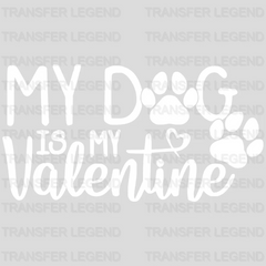 My Dog Is My Valentine Valentine's Day Design - DTF heat transfer - transferlegend