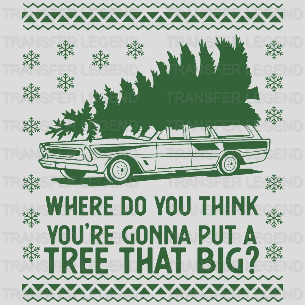 Where do you think you're gonna put a tree that big Christmas Design, Christmas Truck Tree Design - DTF heat transfer - transferlegend