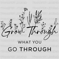 Grow Through What You Go Trough Design - DTF heat transfer - transferlegend