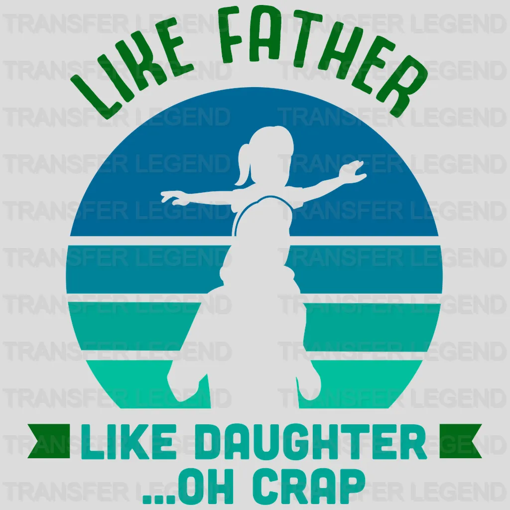 Like Father Like Daughter  ...Oh Crap Design - DTF heat transfer - transferlegend