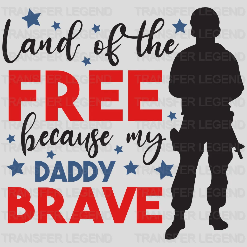 Land Of The Free Because My Daddy Brave - Memorial Day DTF Transfer - transferlegend