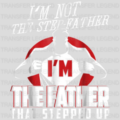 I'm Not The Step Father I'm The Father That Stepped Up Design - DTF heat transfer - transferlegend